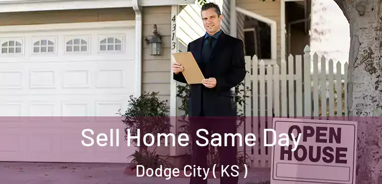  Sell Home Same Day Dodge City ( KS )