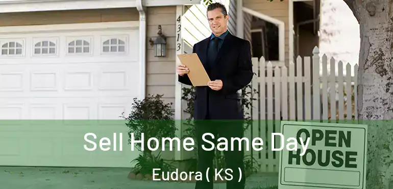  Sell Home Same Day Eudora ( KS )
