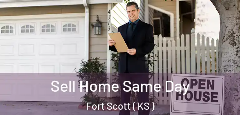  Sell Home Same Day Fort Scott ( KS )