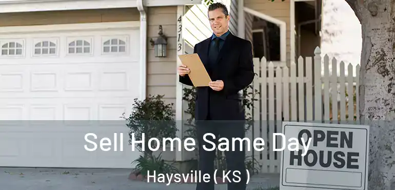  Sell Home Same Day Haysville ( KS )