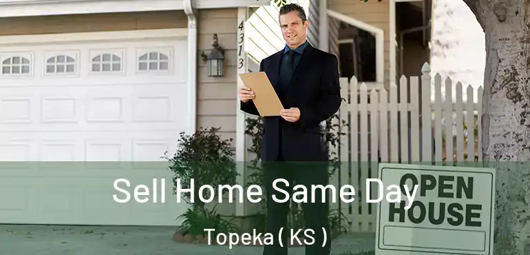  Sell Home Same Day Topeka ( KS )