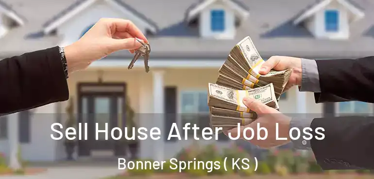 Sell House After Job Loss Bonner Springs ( KS )