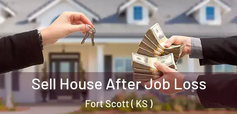  Sell House After Job Loss Fort Scott ( KS )