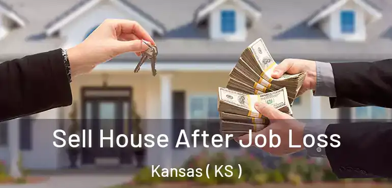  Sell House After Job Loss Kansas ( KS )
