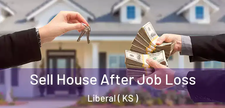  Sell House After Job Loss Liberal ( KS )