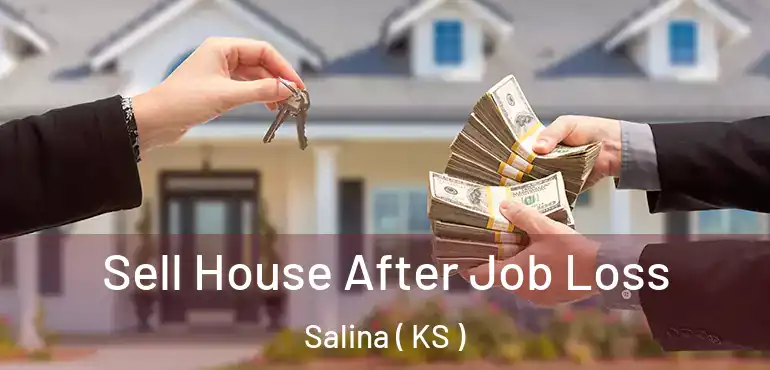  Sell House After Job Loss Salina ( KS )