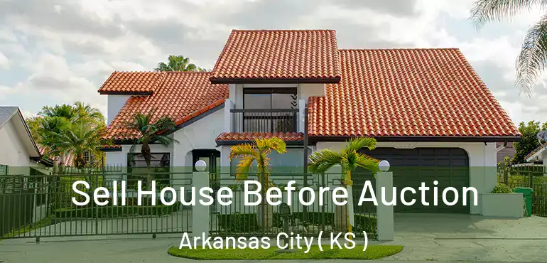  Sell House Before Auction Arkansas City ( KS )