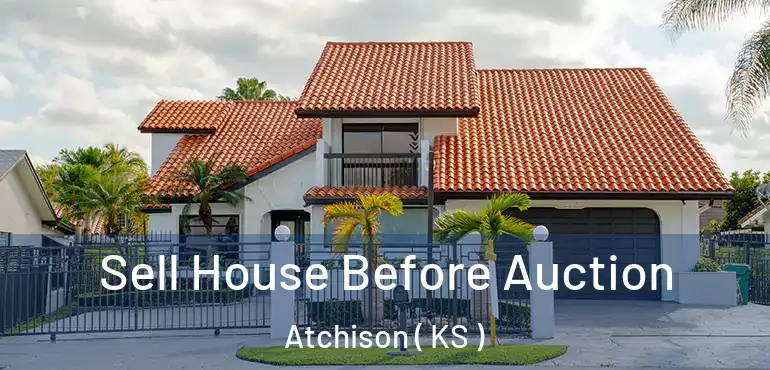  Sell House Before Auction Atchison ( KS )
