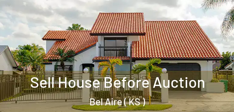  Sell House Before Auction Bel Aire ( KS )