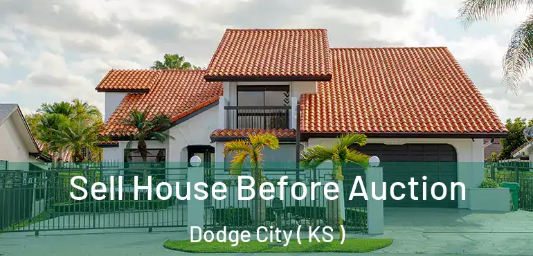  Sell House Before Auction Dodge City ( KS )