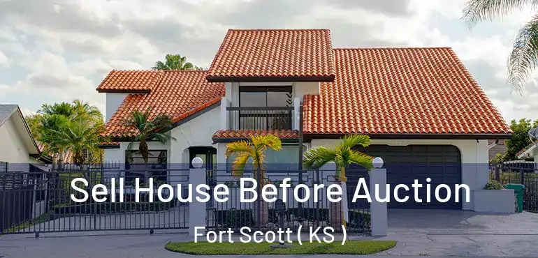  Sell House Before Auction Fort Scott ( KS )