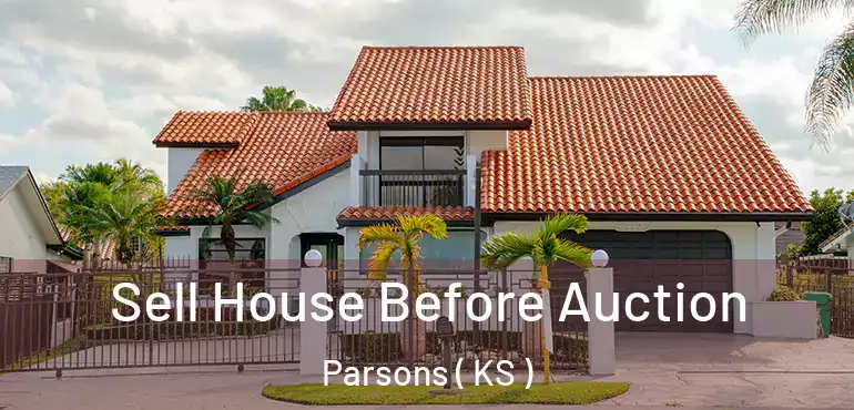 Sell House Before Auction Parsons ( KS )