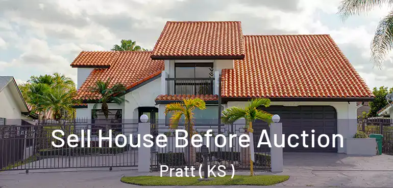  Sell House Before Auction Pratt ( KS )