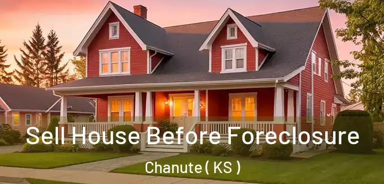  Sell House Before Foreclosure Chanute ( KS )