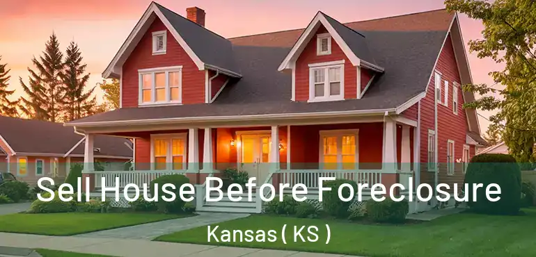  Sell House Before Foreclosure Kansas ( KS )