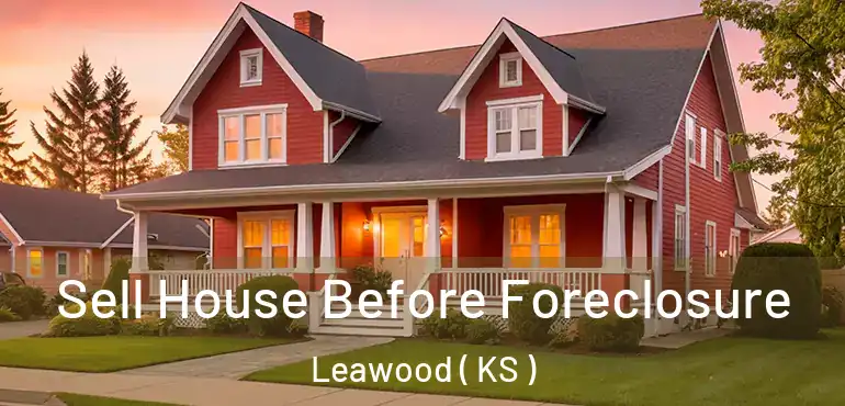  Sell House Before Foreclosure Leawood ( KS )