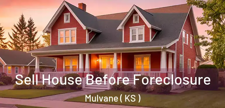  Sell House Before Foreclosure Mulvane ( KS )