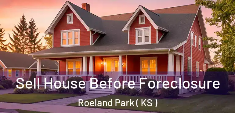  Sell House Before Foreclosure Roeland Park ( KS )