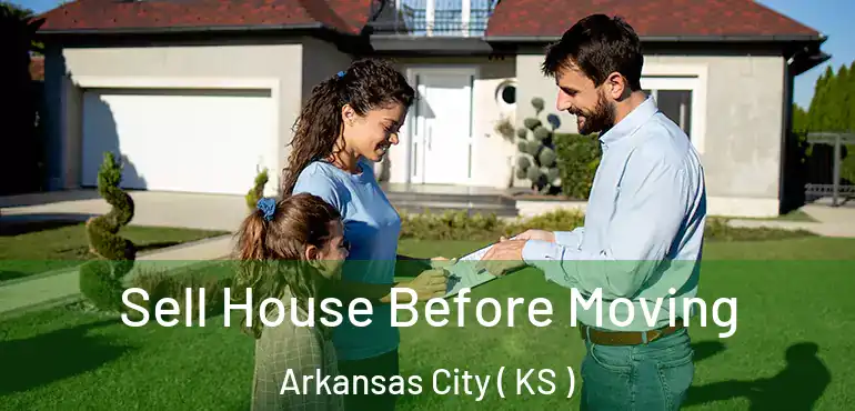  Sell House Before Moving Arkansas City ( KS )