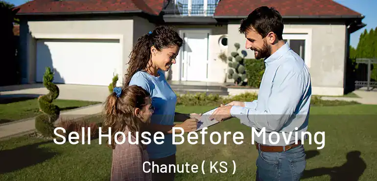  Sell House Before Moving Chanute ( KS )