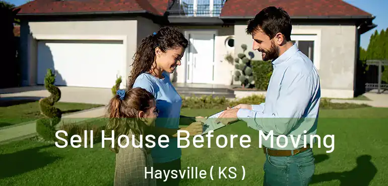  Sell House Before Moving Haysville ( KS )