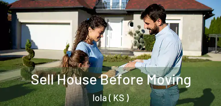  Sell House Before Moving Iola ( KS )