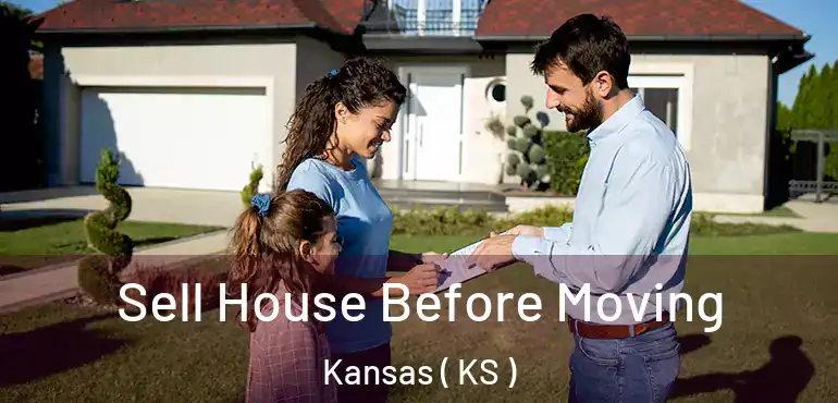  Sell House Before Moving Kansas ( KS )