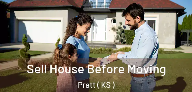  Sell House Before Moving Pratt ( KS )