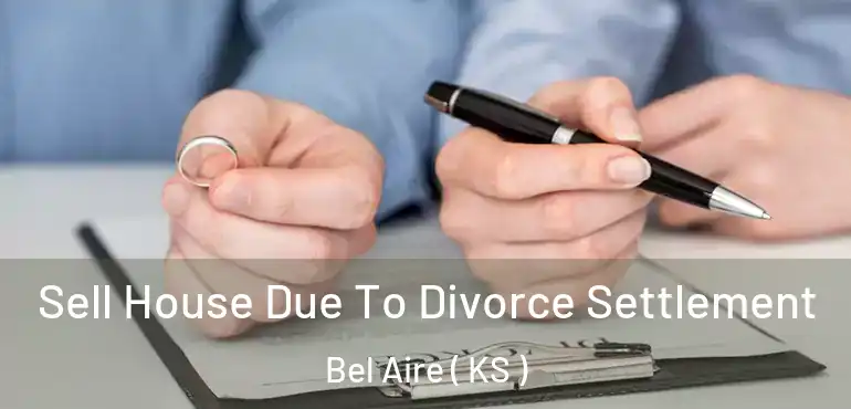  Sell House Due To Divorce Settlement Bel Aire ( KS )