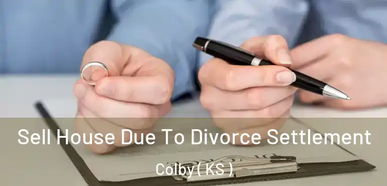  Sell House Due To Divorce Settlement Colby ( KS )