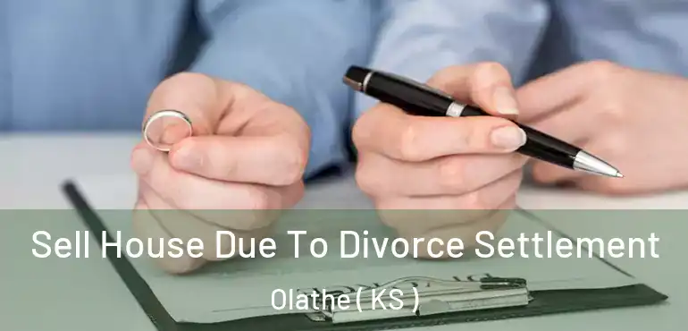  Sell House Due To Divorce Settlement Olathe ( KS )