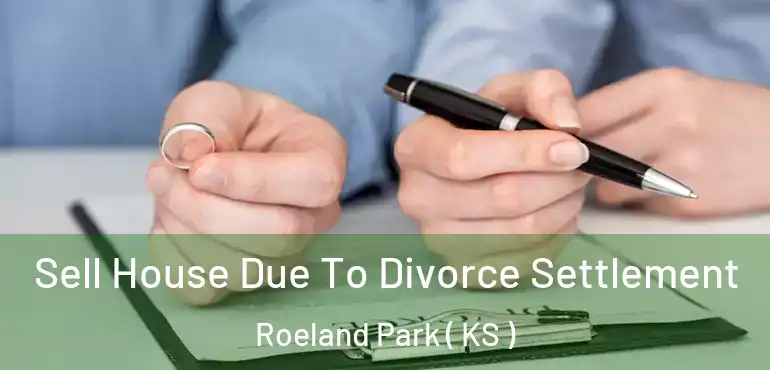  Sell House Due To Divorce Settlement Roeland Park ( KS )