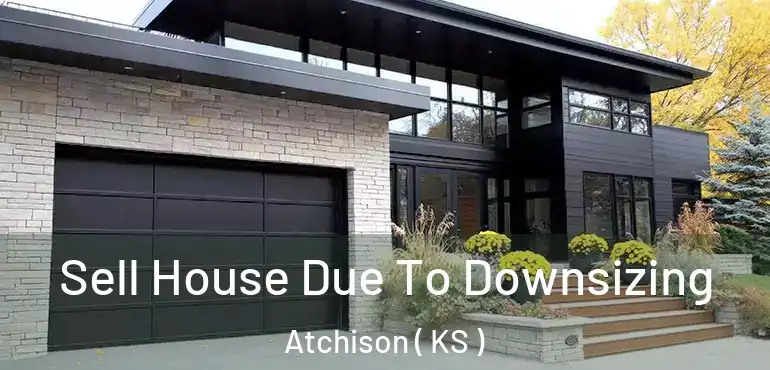  Sell House Due To Downsizing Atchison ( KS )