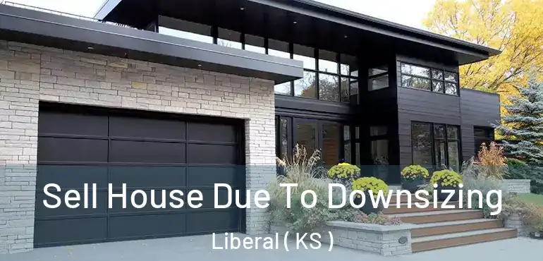  Sell House Due To Downsizing Liberal ( KS )