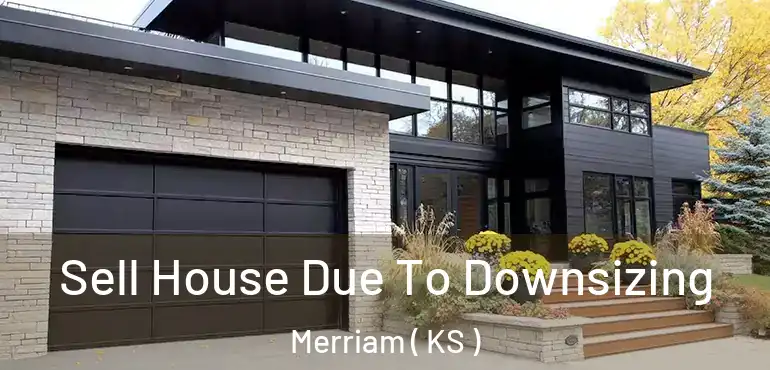  Sell House Due To Downsizing Merriam ( KS )