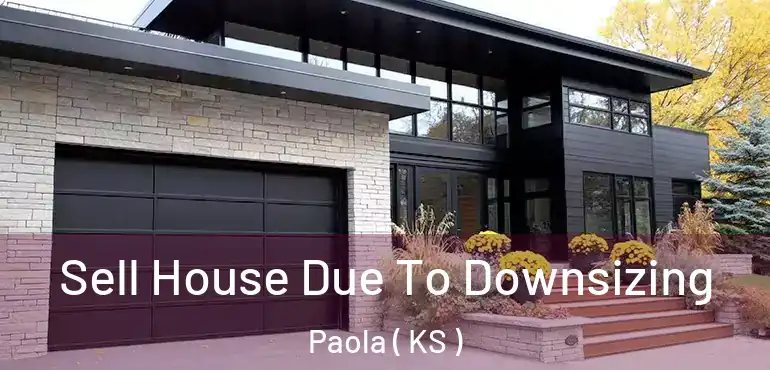  Sell House Due To Downsizing Paola ( KS )