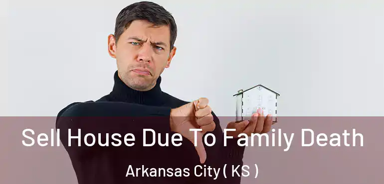  Sell House Due To Family Death Arkansas City ( KS )
