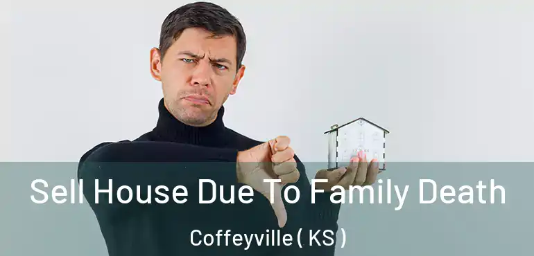  Sell House Due To Family Death Coffeyville ( KS )