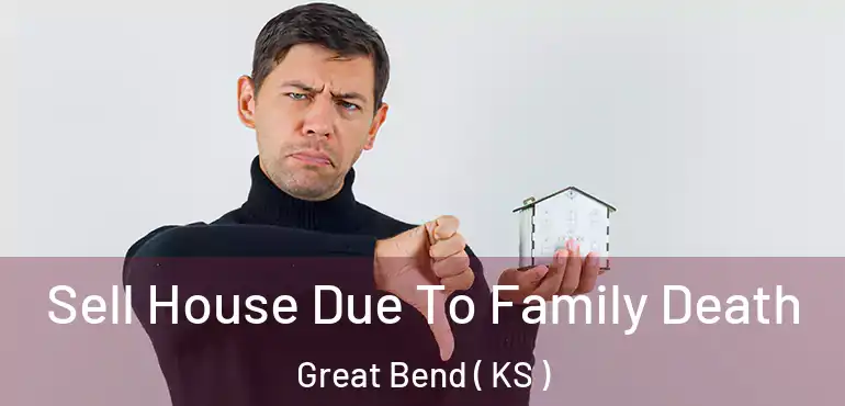  Sell House Due To Family Death Great Bend ( KS )
