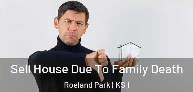  Sell House Due To Family Death Roeland Park ( KS )