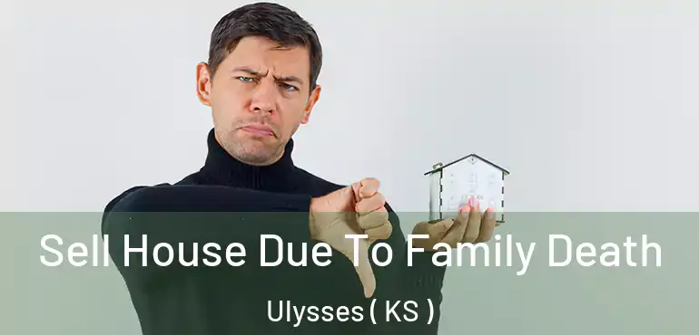  Sell House Due To Family Death Ulysses ( KS )