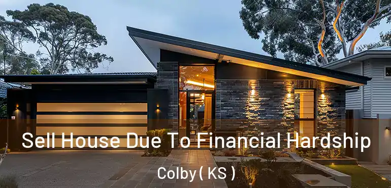  Sell House Due To Financial Hardship Colby ( KS )