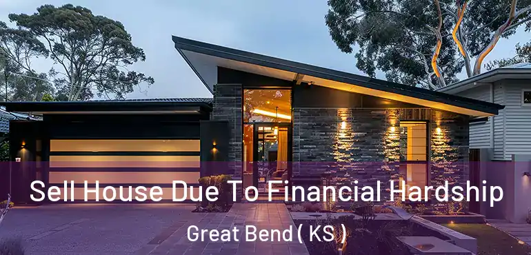  Sell House Due To Financial Hardship Great Bend ( KS )