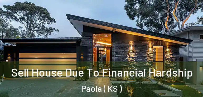  Sell House Due To Financial Hardship Paola ( KS )