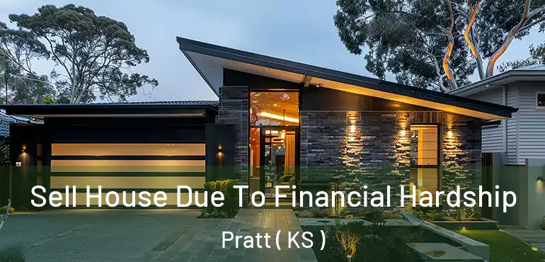  Sell House Due To Financial Hardship Pratt ( KS )