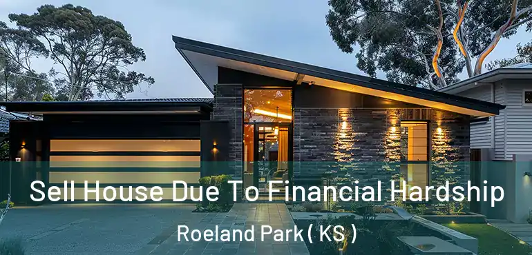  Sell House Due To Financial Hardship Roeland Park ( KS )