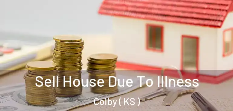  Sell House Due To Illness Colby ( KS )