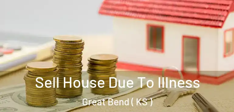  Sell House Due To Illness Great Bend ( KS )