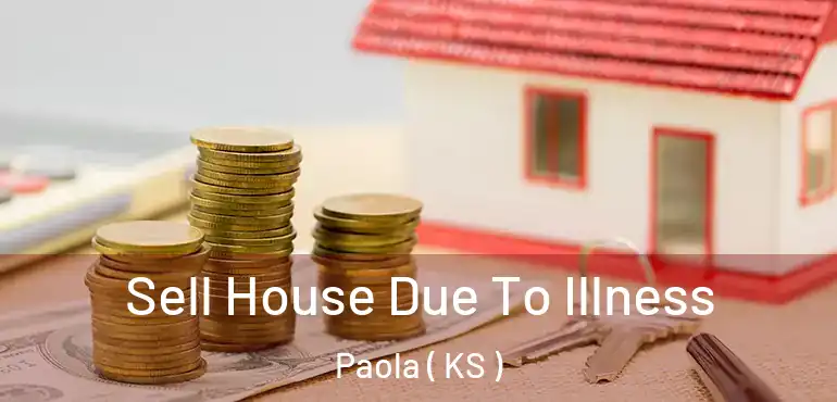  Sell House Due To Illness Paola ( KS )