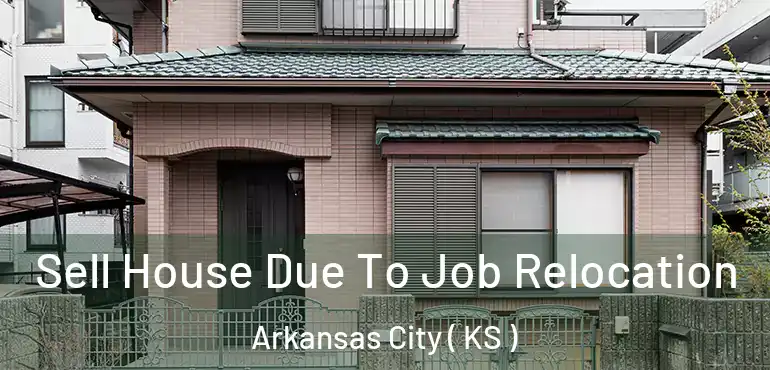  Sell House Due To Job Relocation Arkansas City ( KS )
